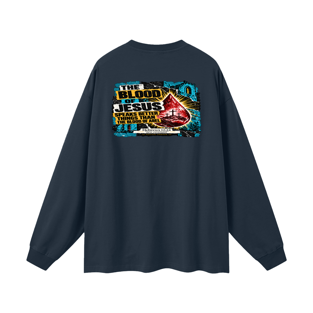 REIVAL ARMOUR THE BLOOD OF JESUS SPEAKS BETTER THINGS THAN THE BLOOD OF ABEL HEBREWS 12:24 "new covenant" -REVIVAL ARMOUR- Long Sleeve T-Shirt