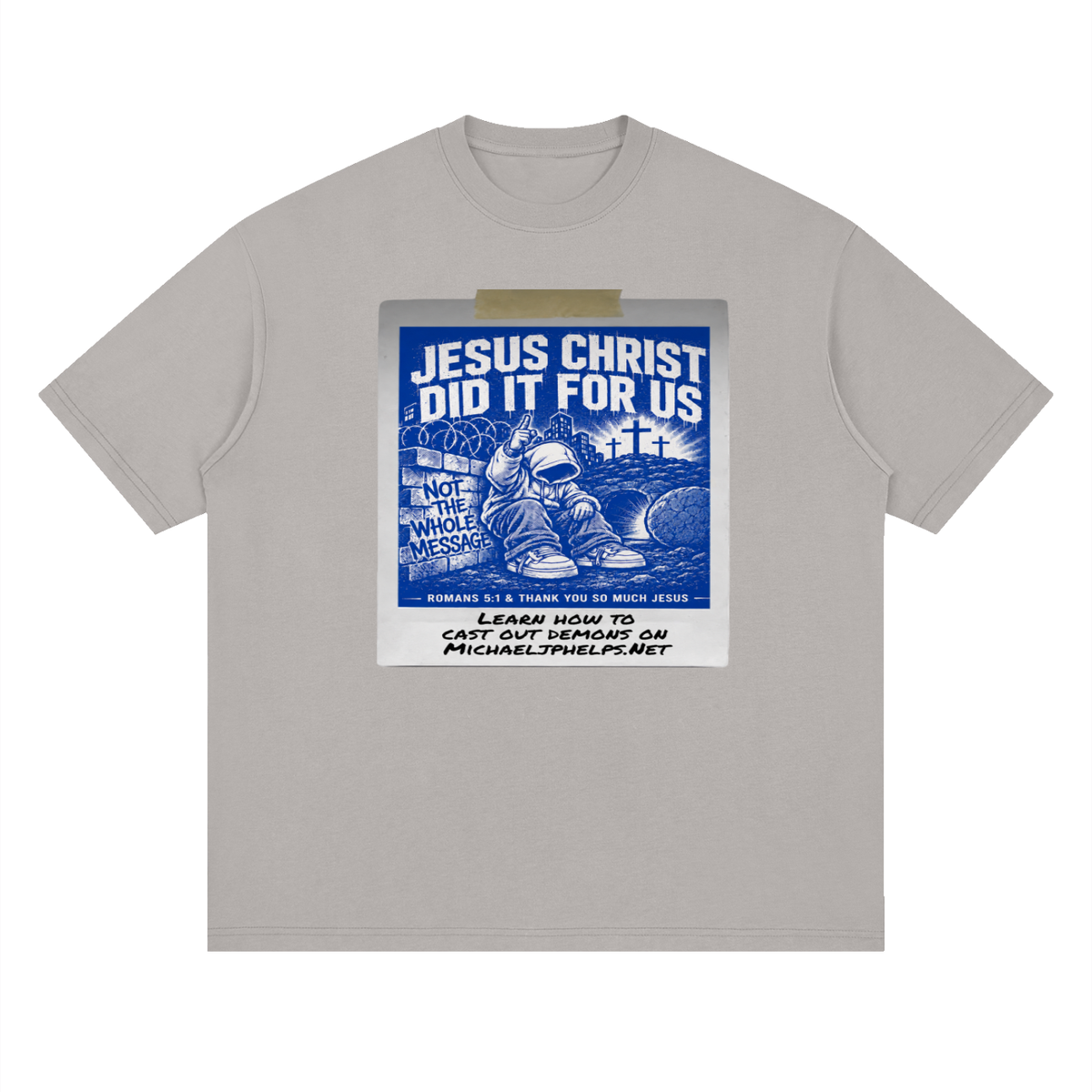 JESUS CHRIST DID IT FOR US NOT THE WHOLE MESSAGE T-Shirt
