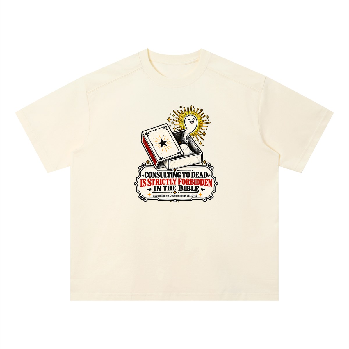 CONSULTING TO DEAD IS STRICTLY FORBIDDEN IN THE BIBLE according to Deuteronomy 18:10-12 T-Shirt