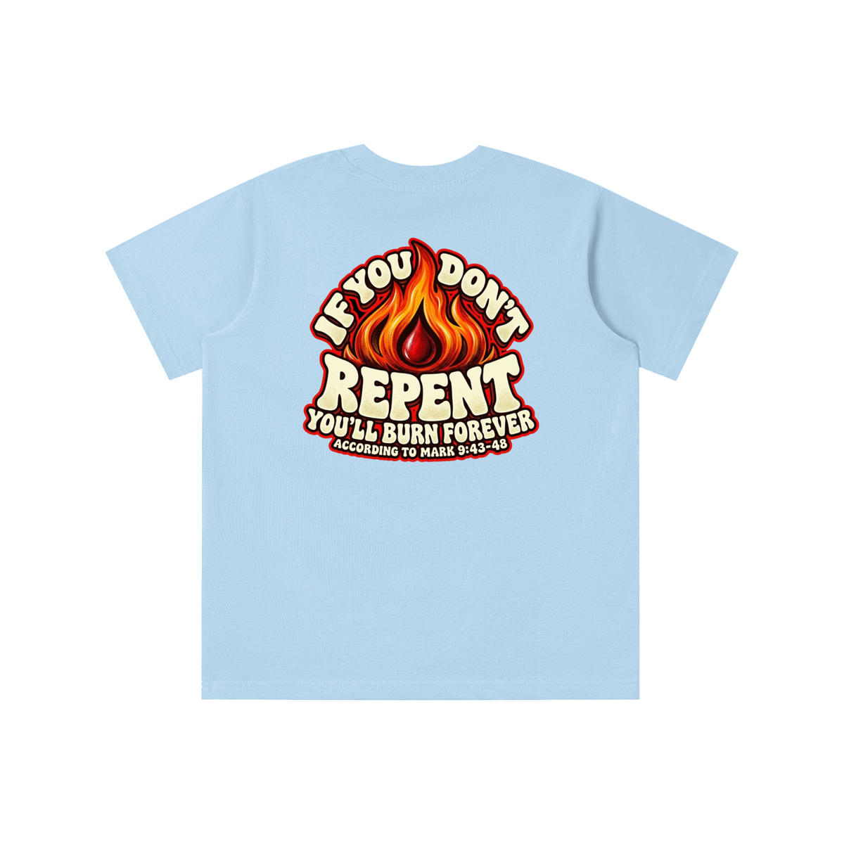 REDEEMED BY THE BLOOD OF JESUS ACCORDING TO EPHESIANS 1:7 IF YOU DON'T REPENT YOU'LL BURN FOREVER ACCORDING TO MARK 9:43-48 youth T-shirt