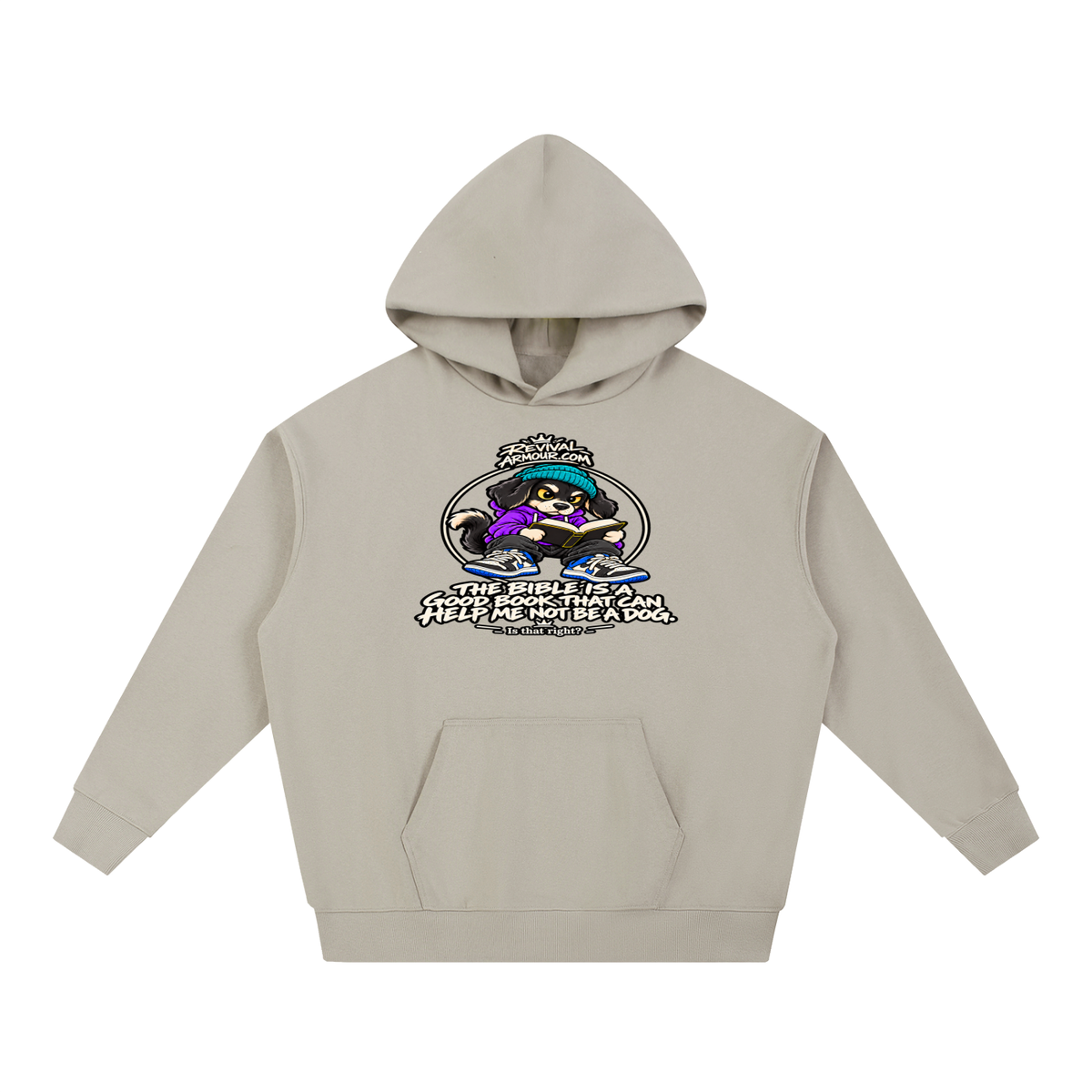 REVIVALARMOUR.COM THE BIBLE IS A GOOD BOOK THAT CAN HELP ME NOT BE A DOG. Is that right? Hoodie