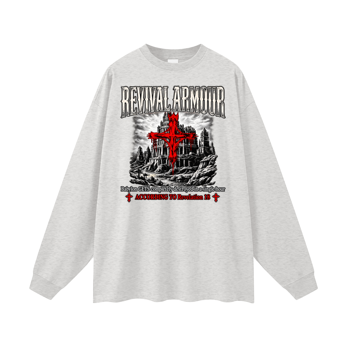 REVIVAL ARMOUR Babylon GETS completely destroyed in a single hour ACCORDING TO Revelation 18 Long Sleeve T-Shirt