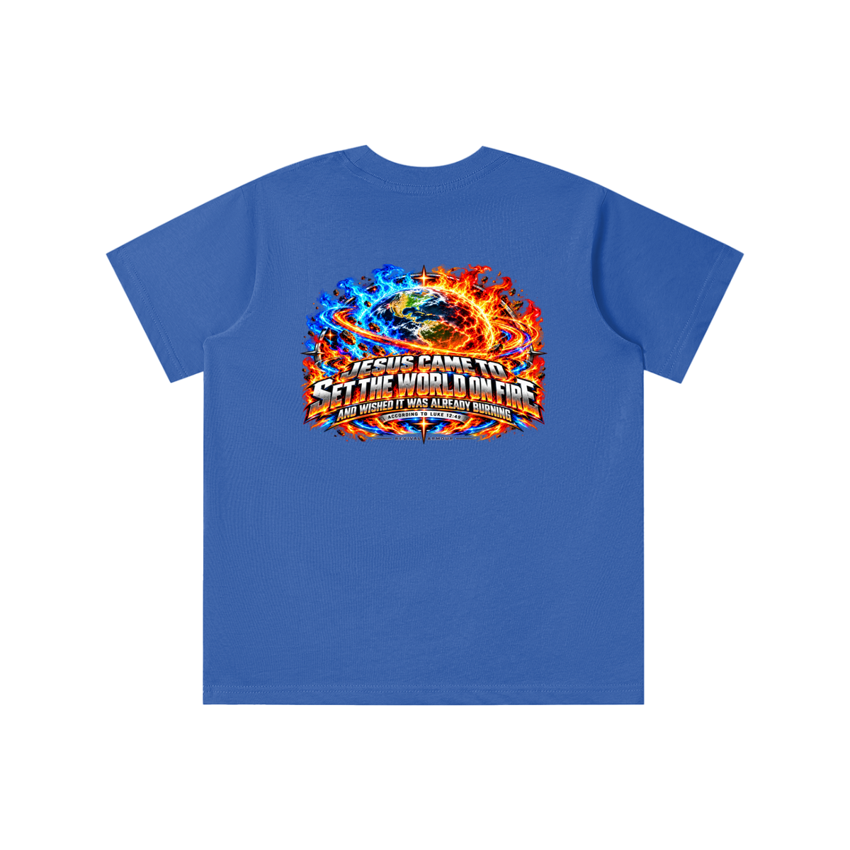 JESUS CAME TO SET THE WORLD ON FIRE AND WISHED IT WAS ALREADY BURNING ACCORDING TO LUKE 12:49 REVIVAL ARMOUR youth T-shirt