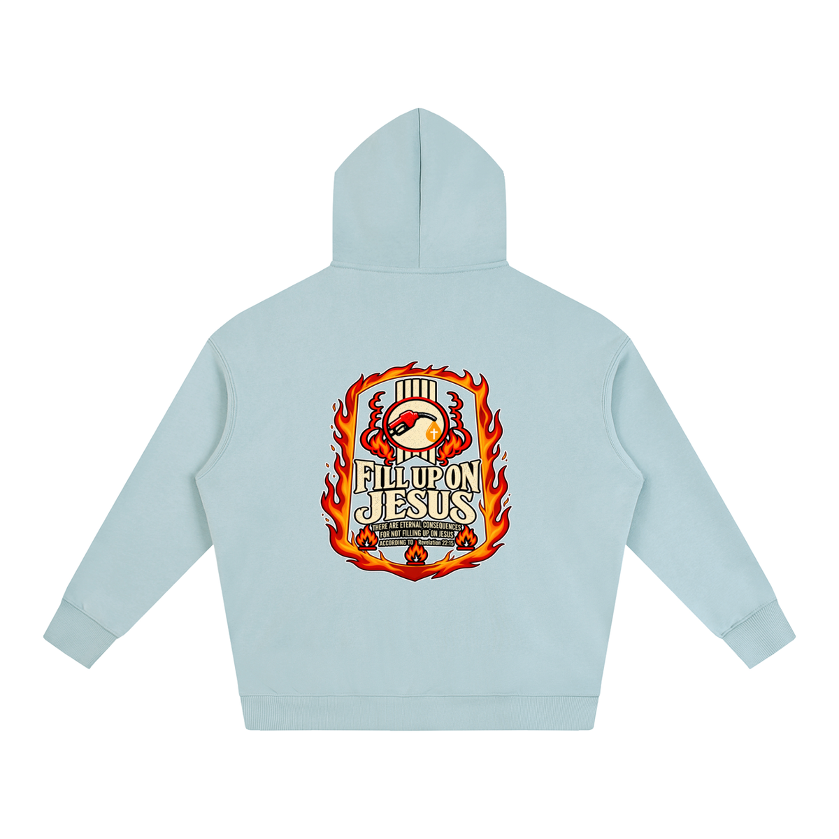 FILL UP ON JESUS THERE ARE ETERNAL CONSEQUENCES FOR NOT FILLING UP ON JESUS ACCORDING TO REVELATION 22:15 Hoodie