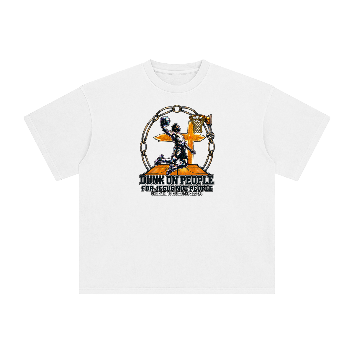 DUNK ON PEOPLE FOR JESUS NOT PEOPLE DEDICATED TO COLOSSIANS 3:23-24 T-Shirt