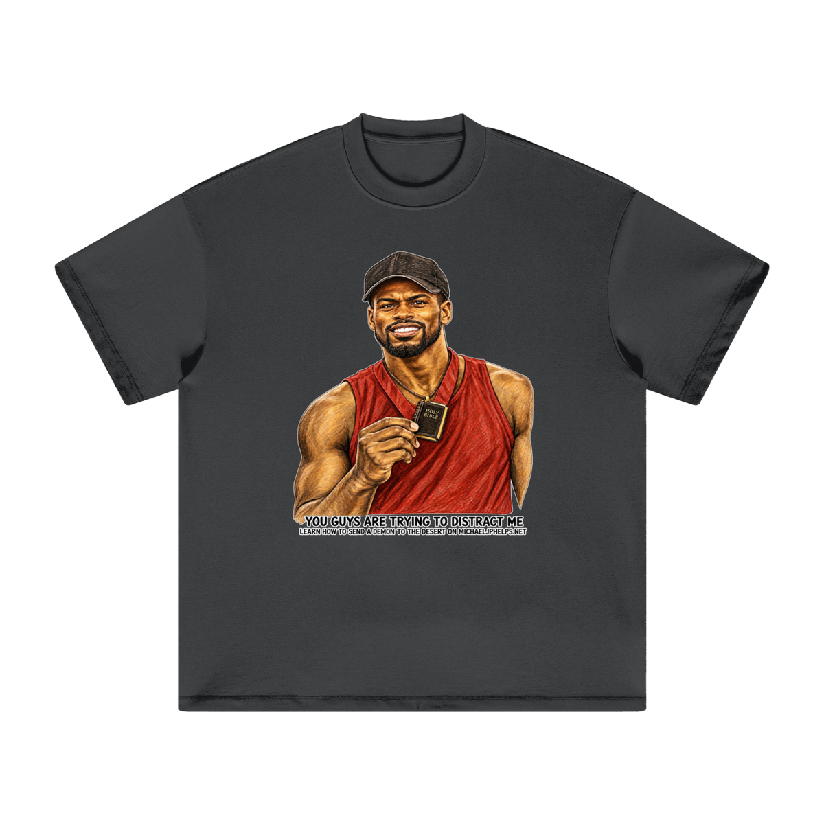 YOU GUYS ARE TRYING TO DISTRACT ME LEARN HOW TO SEND A DEMON TO THE DESERT ON MICHAELJPHELPS.NET T-Shirt