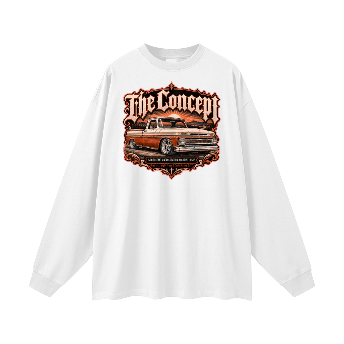The Concept IS TO BECOME A NEW CREATION IN CHRIST JESUS that's straight from 2 Corinthians 5:17 Long Sleeve T-Shirt