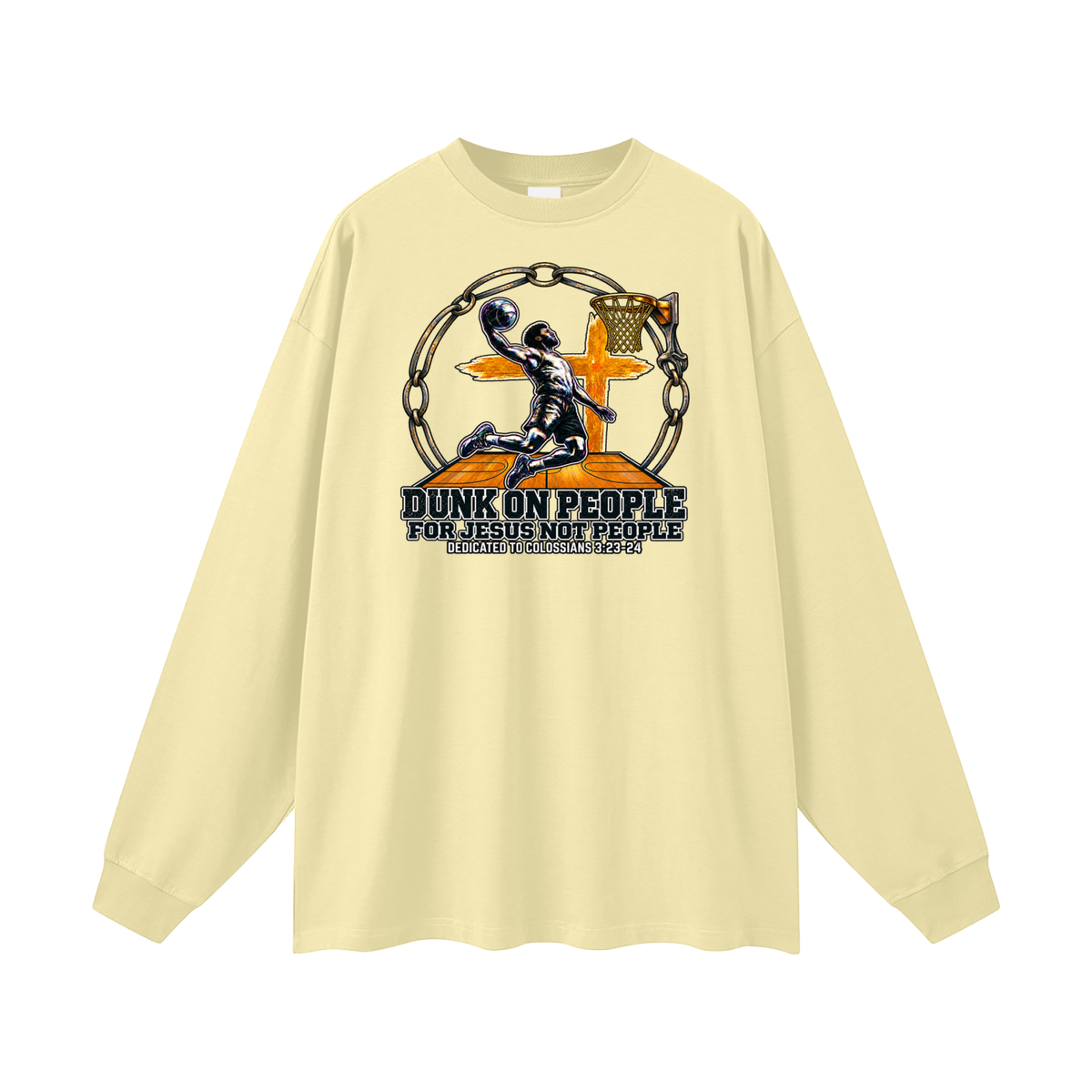 DUNK ON PEOPLE FOR JESUS NOT PEOPLE DEDICATED TO COLOSSIANS 3:23-24 Long Sleeve T-Shirt