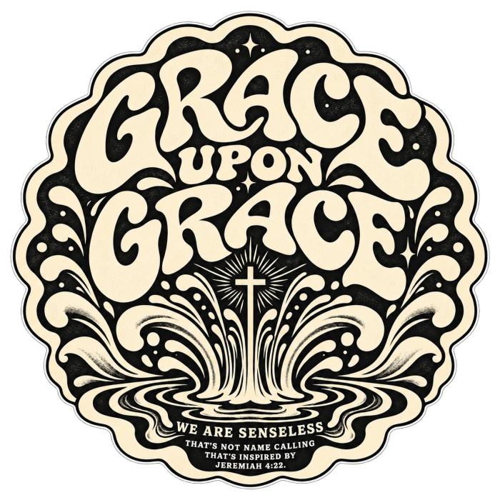 GRACE UPON GRACE WE ARE SENSELESS THAT'S NOT NAME CALLING THAT'S INSPIRED BY JEREMIAH 4:22. Long Sleeve T-Shirt