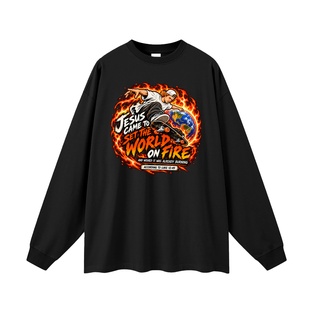 JESUS CAME TO SET THE WORLD ON FIRE AND WISHED IT WAS ALREADY BURNING ACCORDING TO LUKE 12:49 Long Sleeve T-Shirt