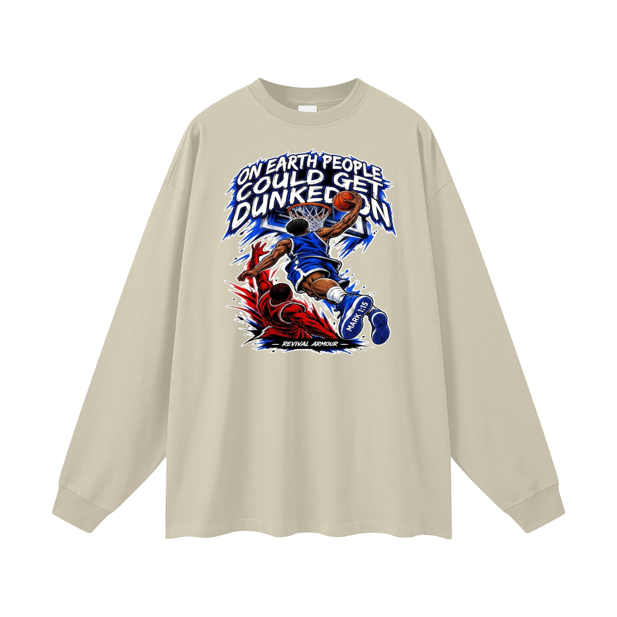 ON EARTH PEOPLE COULD GET DUNKED ON ( MARK 1:15 IS ON HIS SHOES ) Long Sleeve T-Shirt