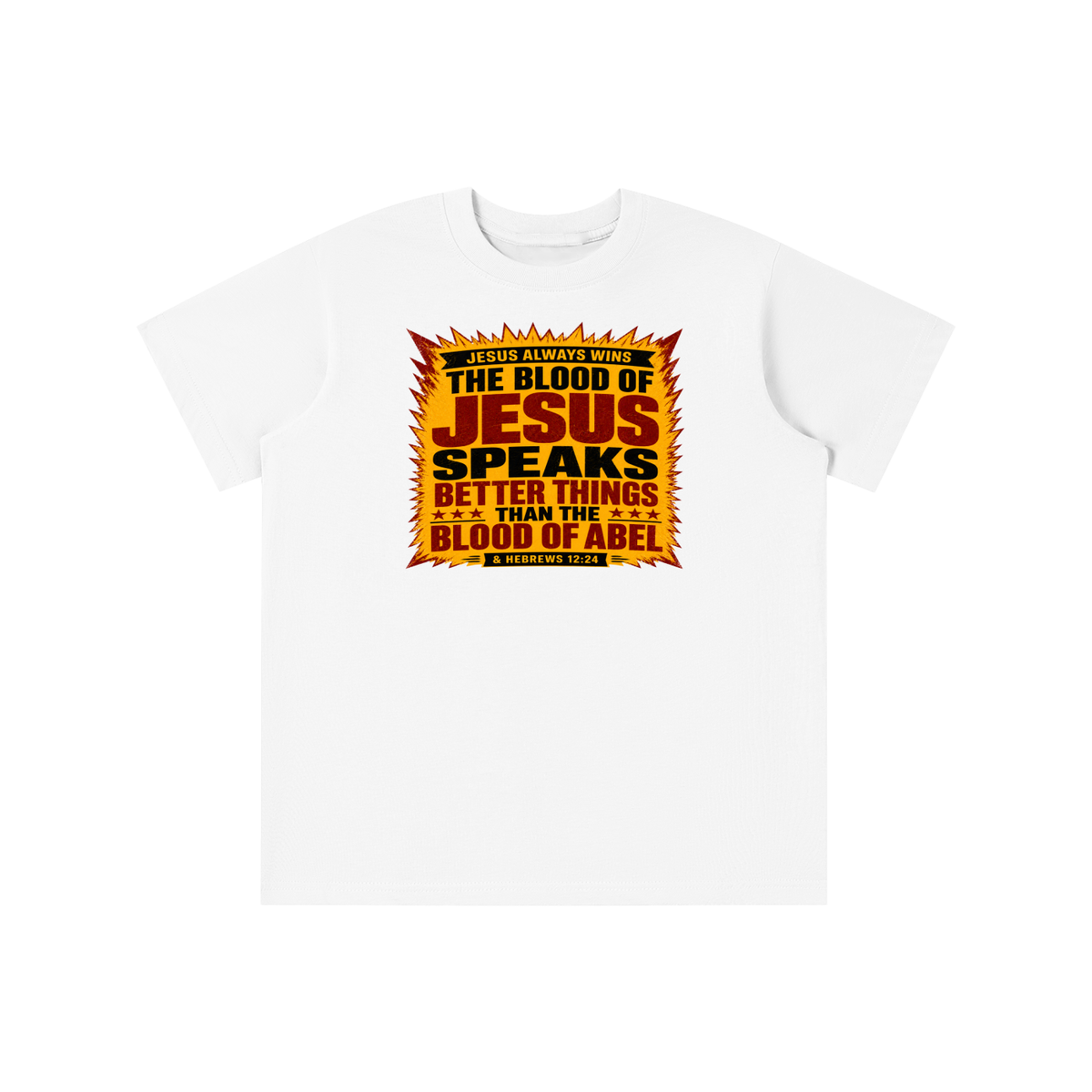 JESUS ALWAYS WINS THE BLOOD OF JESUS SPEAKS BETTER THINGS THAN THE BLOOD OF ABEL & HEBREWS12:24 youth T-shirt