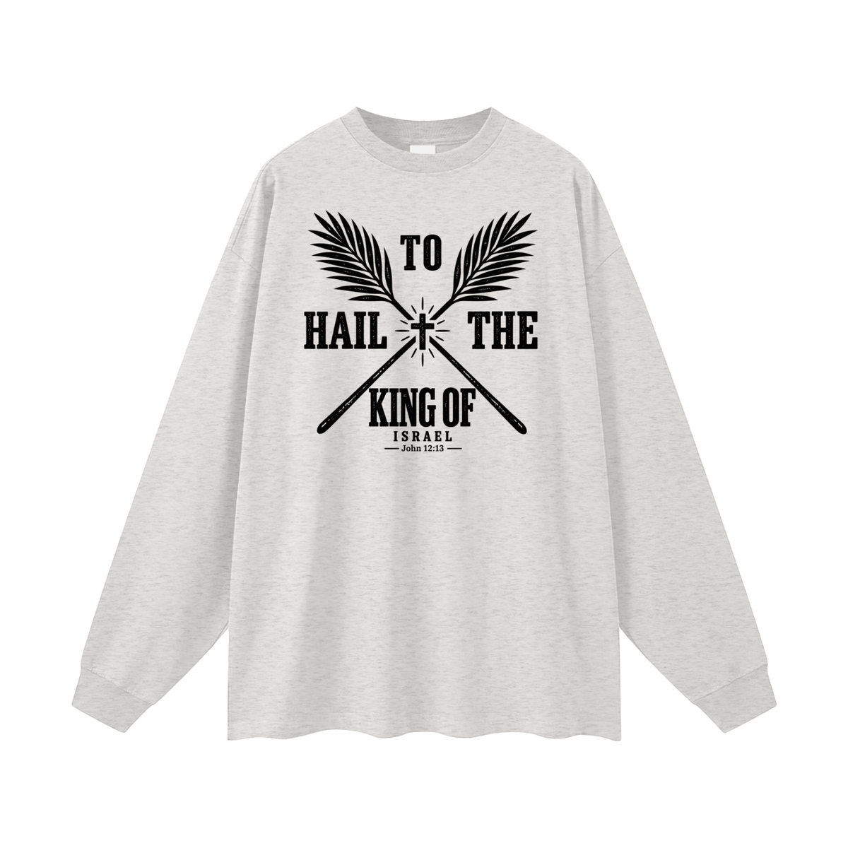 HAIL TO THE KING OF ISRAEL Long Sleeve T-Shirt