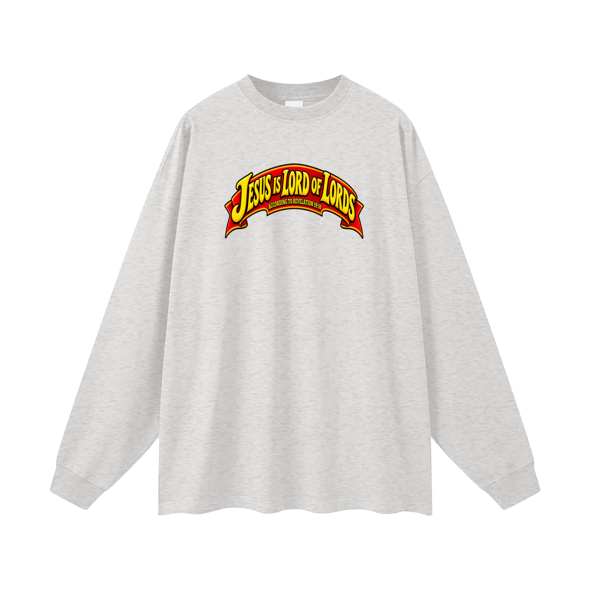 JESUS IS LORD OF LORDS ACCORDING TO REVELATION 19:16 Long Sleeve T-Shirt