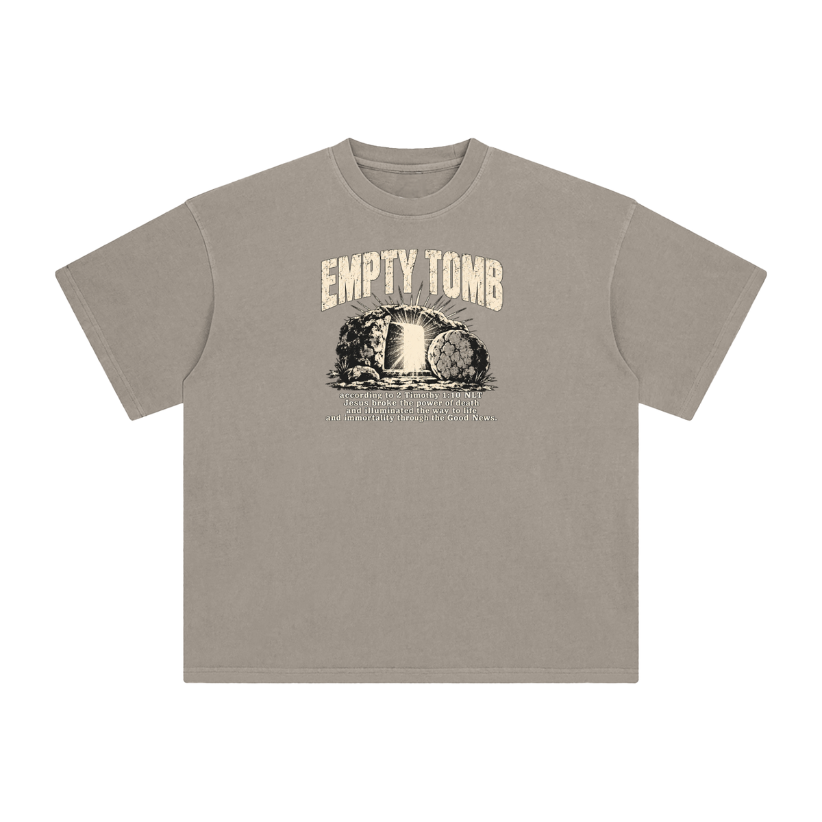 EMPTY TOMB according 2 Timothy 1:10 NLT Jesus broke the power of death and illuminated the way to life and immortality though the good news T-Shirt