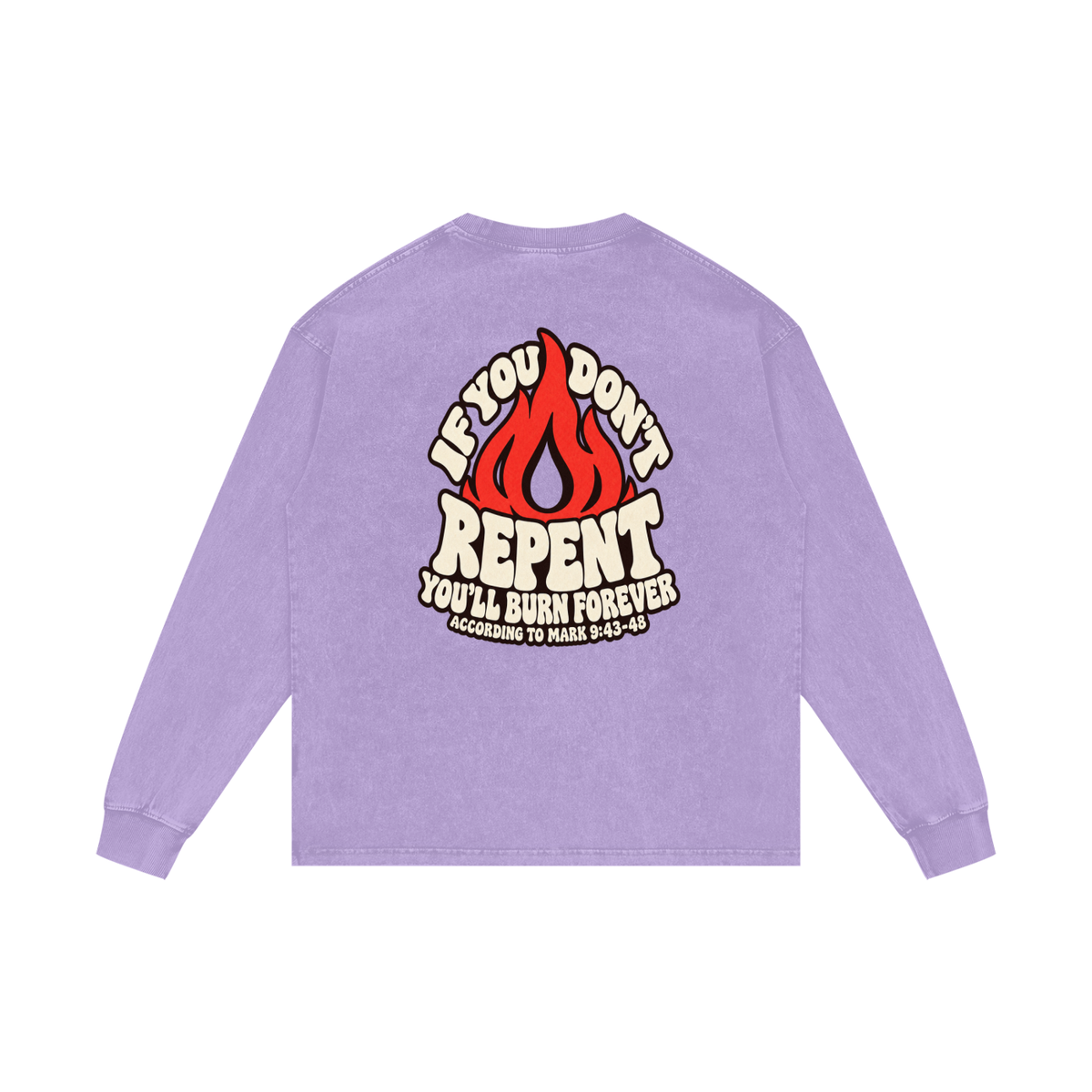 REDEEMED BY THE BLOOD OF JESUS ACCORDING TO EPHESIANS 1:7 IF YOU DON'T REPENT YOU'LL BURN FOREVER ACCORDING TO MARK 9:43-48 Long Sleeve T-Shirt