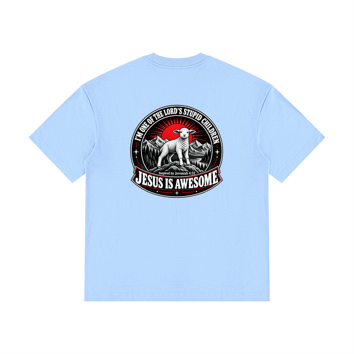 I'M ONE OF THE LORD'S STUPID CHILDREN INSPIRED BY Jeremiah 4:22 JESUS IS AWESOME T-Shirt