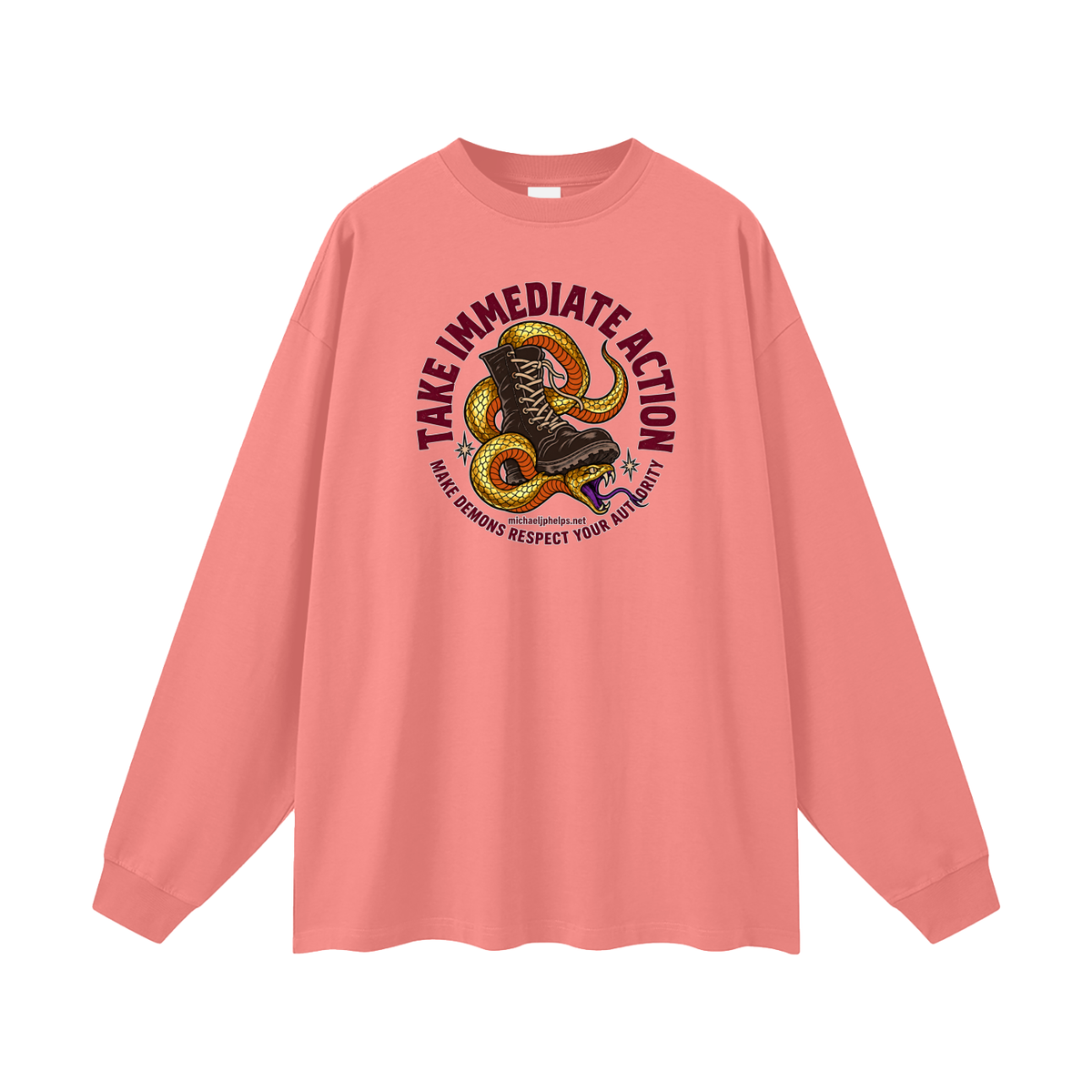 TAKE IMMEDIATE ACTION MAKE DEMONS RESPECT YOUR AUTHORITY michaeljphelps.net Long Sleeve T-Shirt