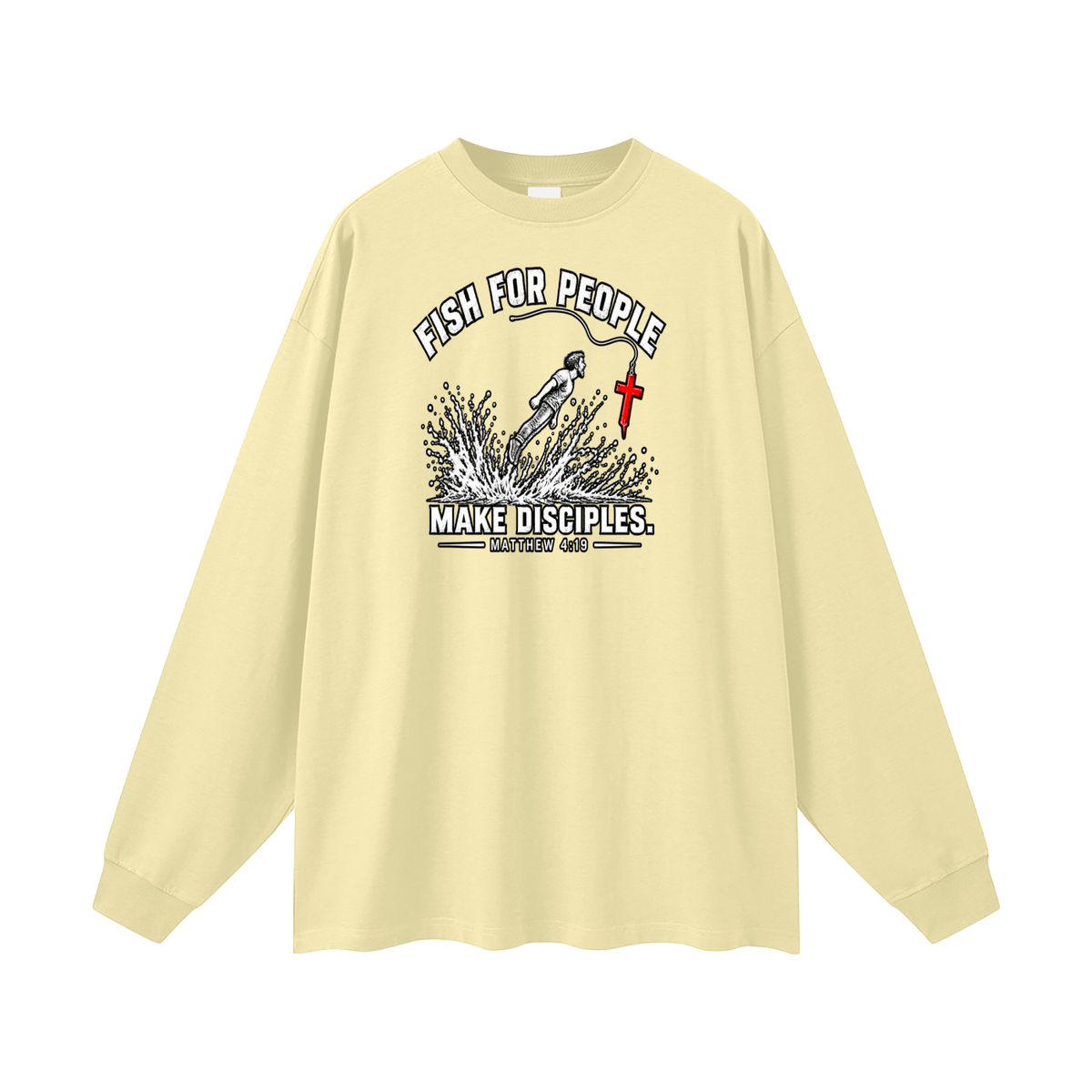 FISH FOR PEOPLE MAKE DISCIPLES. - MATTHEW 4:19 - Long Sleeve T-Shirt