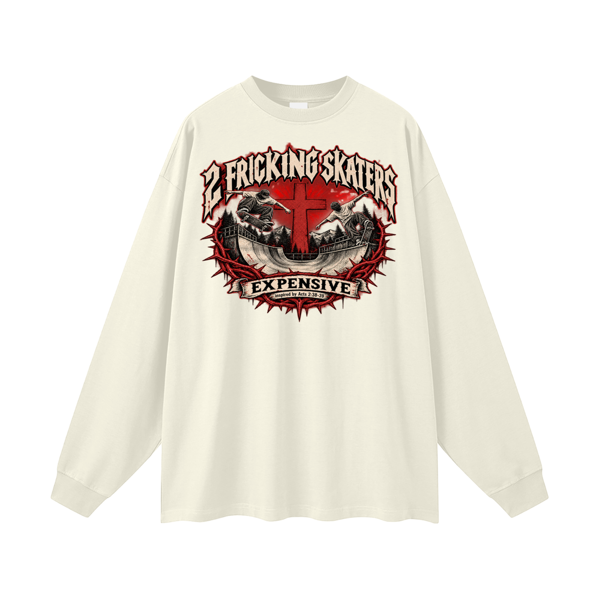 2 FRICKING SKATERS EXPENSIVE inspired by Acts 2:38-39 Long Sleeve T-Shirt
