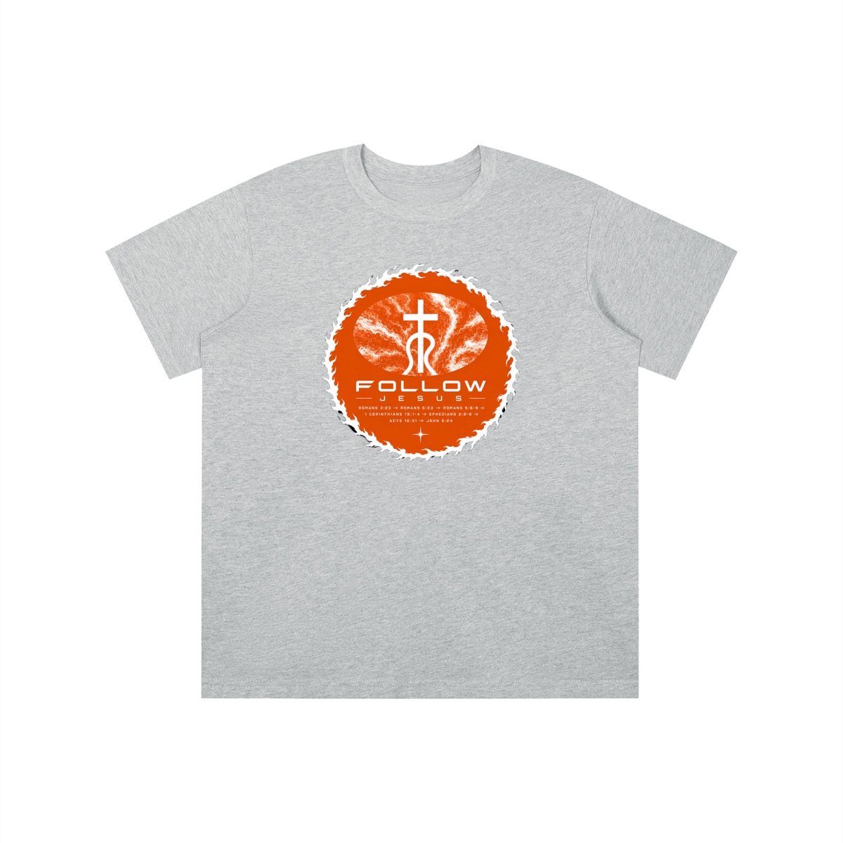 Follow Jesus Romans 3:23 -> Romans 6:23 -> Romans 5:8-9 -> 1 Corinthians 15:1-4 -> Ephesians 2:8-9 -> Acts 16:31 -> John 5:24 youth T-shirt