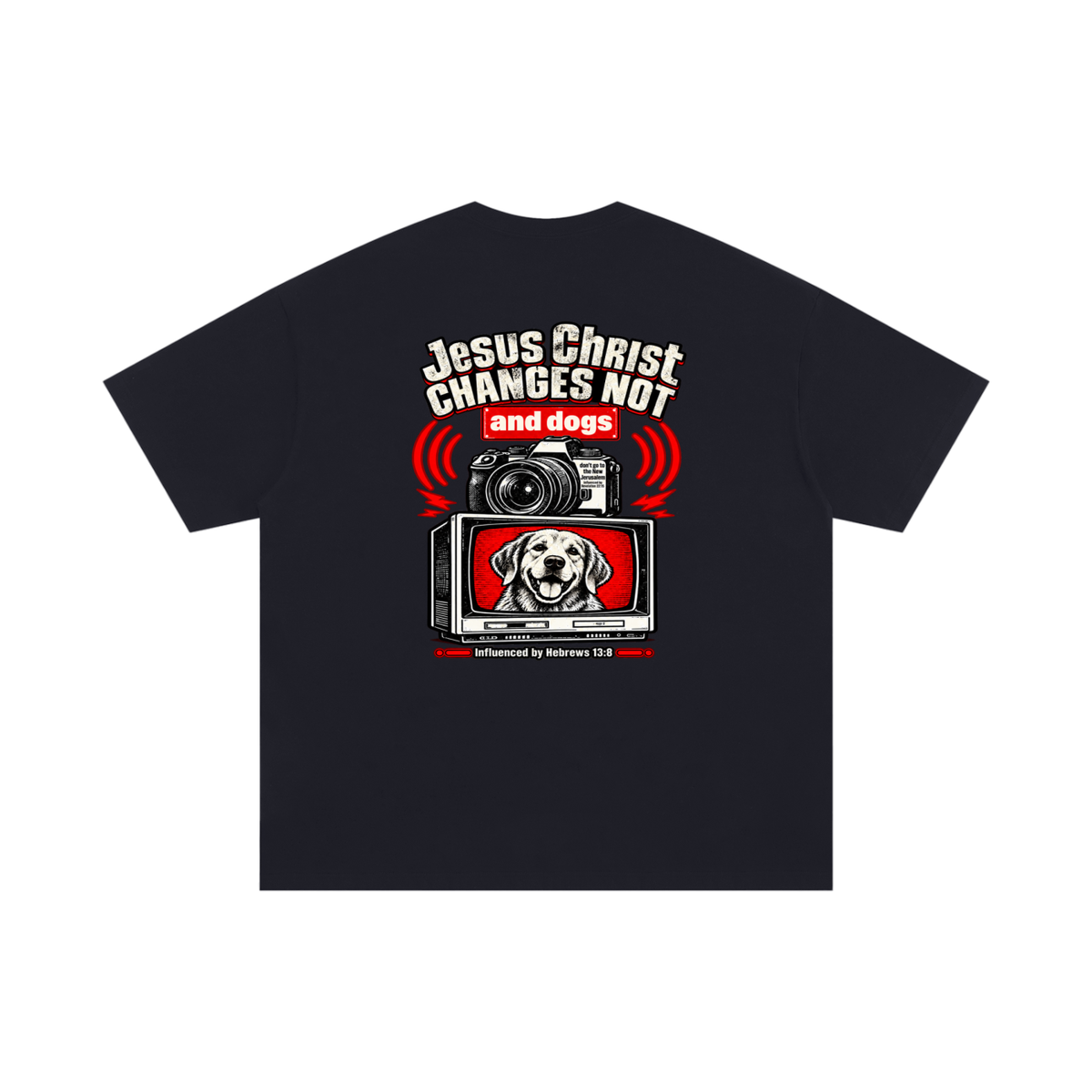 Jesus ChRIST CHANGES NOT and dogs don't go to the New Jerusalem Influenced by Revelation 22:15 Influenced by Hebrews 13:8 T-Shirt