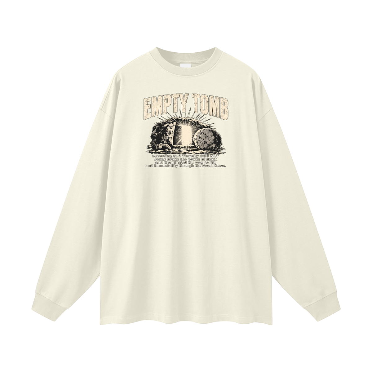 EMPTY TOMB according 2 Timothy 1:10 NLT Jesus broke the power of death and illuminated the way to life and immortality though the good news Long Sleeve T-Shirt