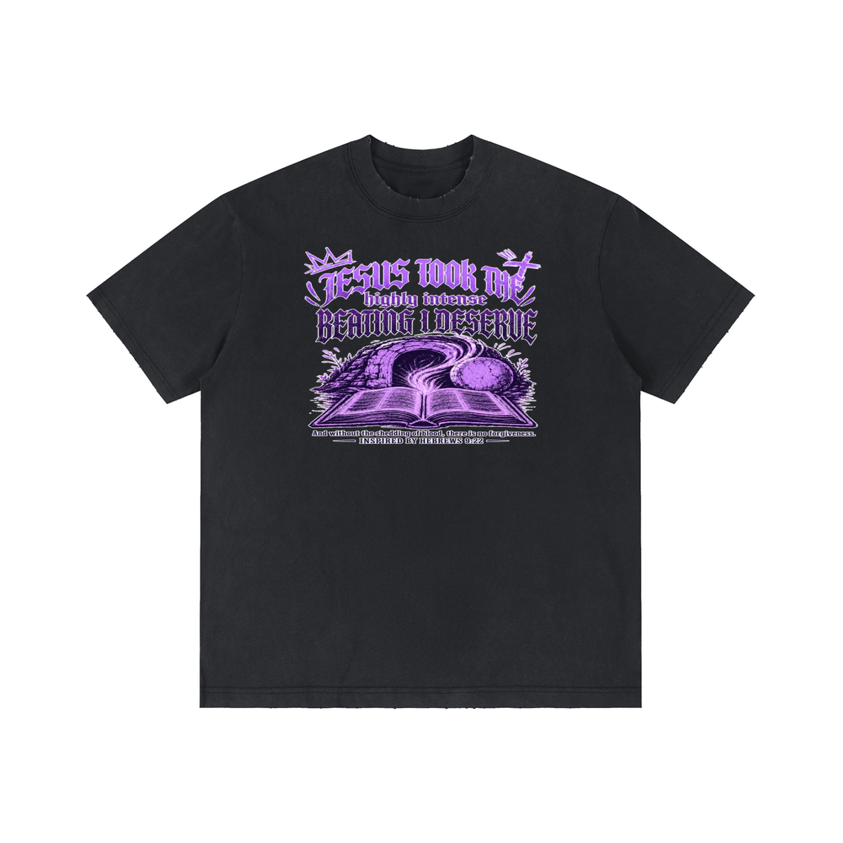 JESUS TOOK THE highly intense BEATING I DESERVE And without the shedding of blood, there is no forgiveness. INSPIRED BY HEBREWS 9:22 T-Shirt