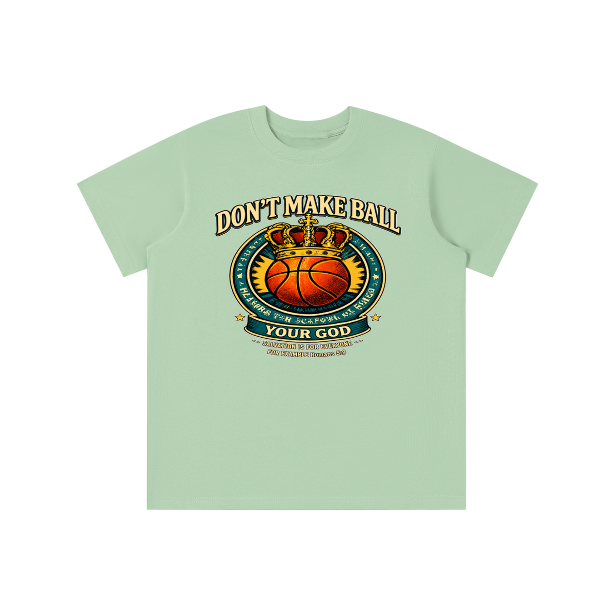 DON'T MAKE BALL YOUR GOD SALVATION IS FOR EVERYONE FOR EXAMPLE Romans 5:9 youth T-shirt