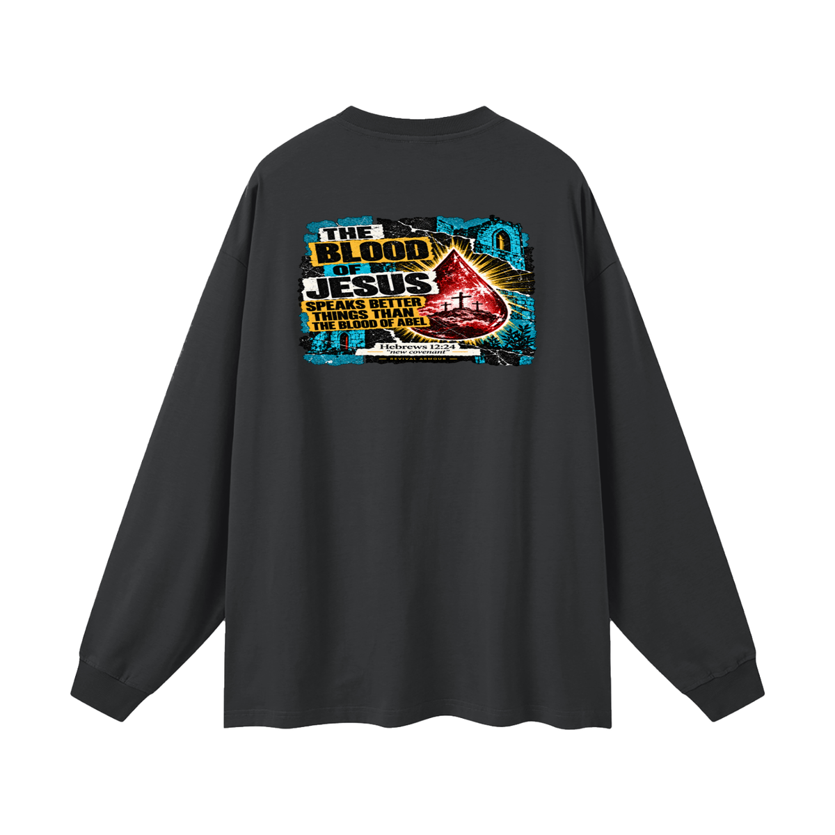 REIVAL ARMOUR THE BLOOD OF JESUS SPEAKS BETTER THINGS THAN THE BLOOD OF ABEL HEBREWS 12:24 "new covenant" -REVIVAL ARMOUR- Long Sleeve T-Shirt
