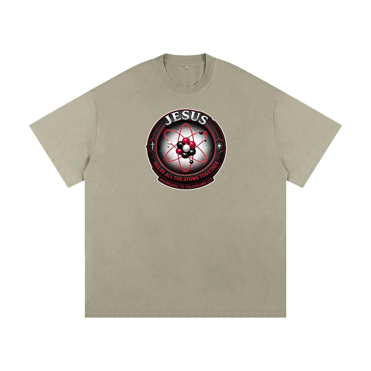 JESUS HOLDS ALL THE ATOMS TOGETHER ACCORDING TO COLOSSIANS 1:17 T-Shirt