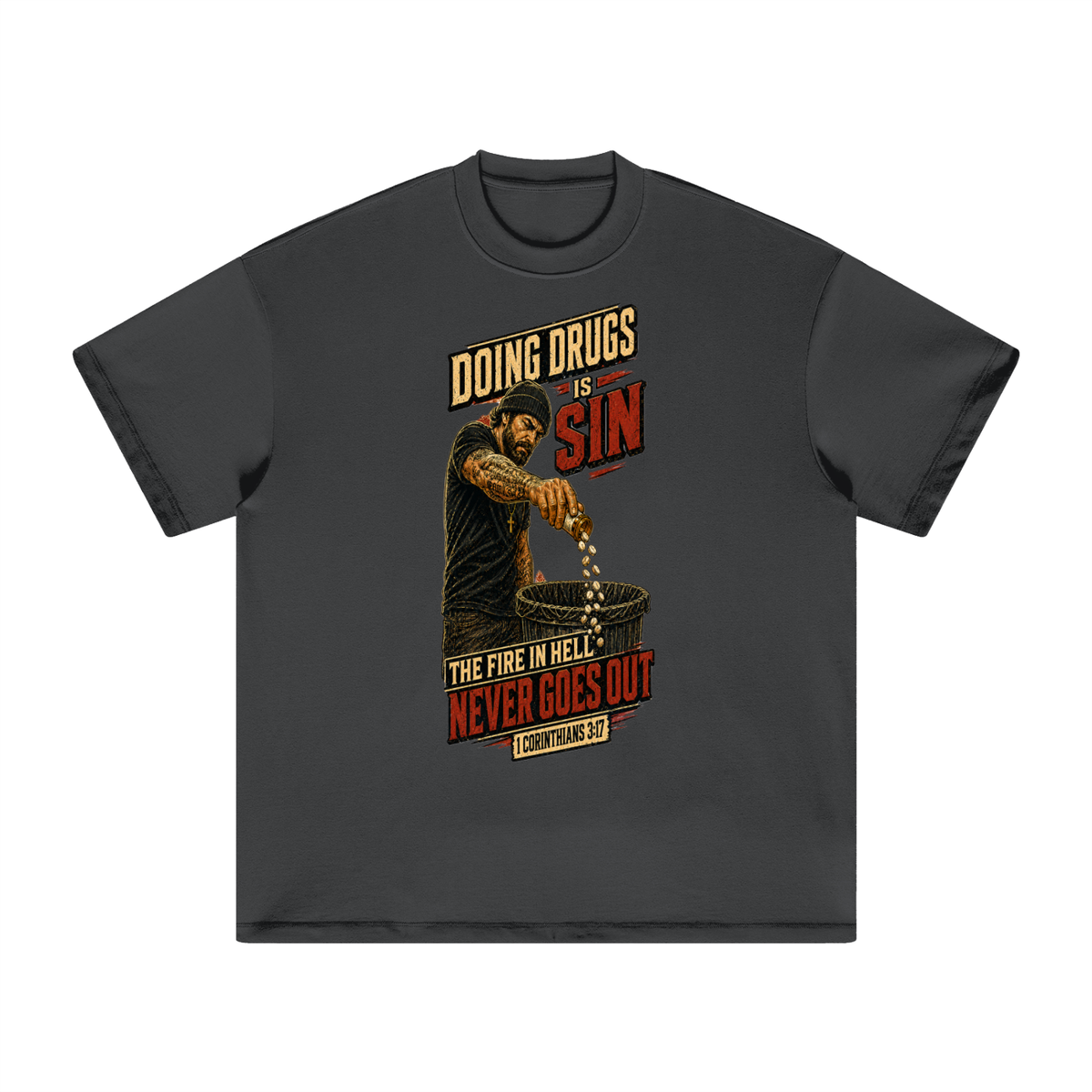DOING DRUGS IS SIN THE FIRE IN HELL NEVER GOES OUT T-Shirt