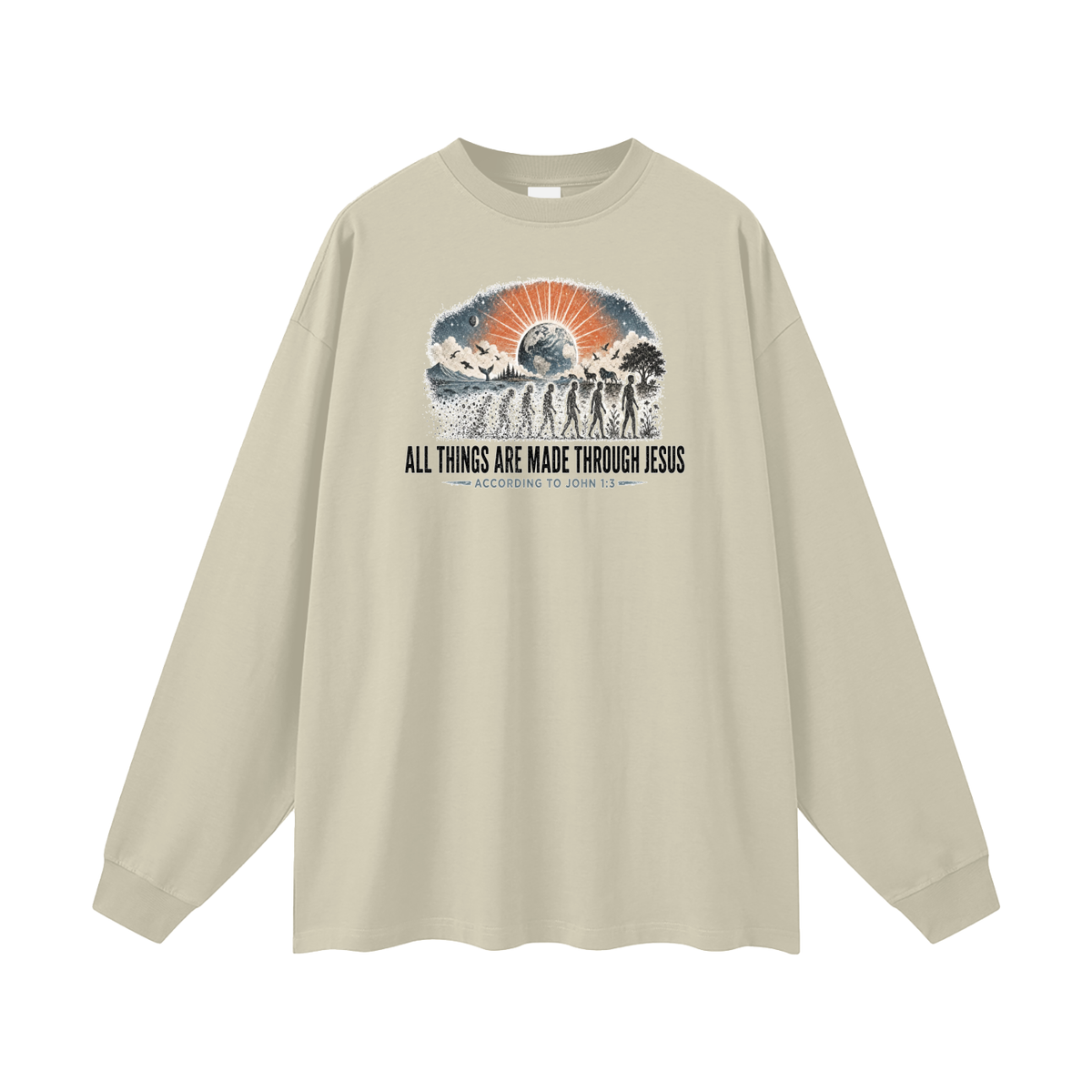 ALL THINGS ARE MADE THROUGH JESUS ACCORDING TO JOHN 1:3 Long Sleeve T-Shirt