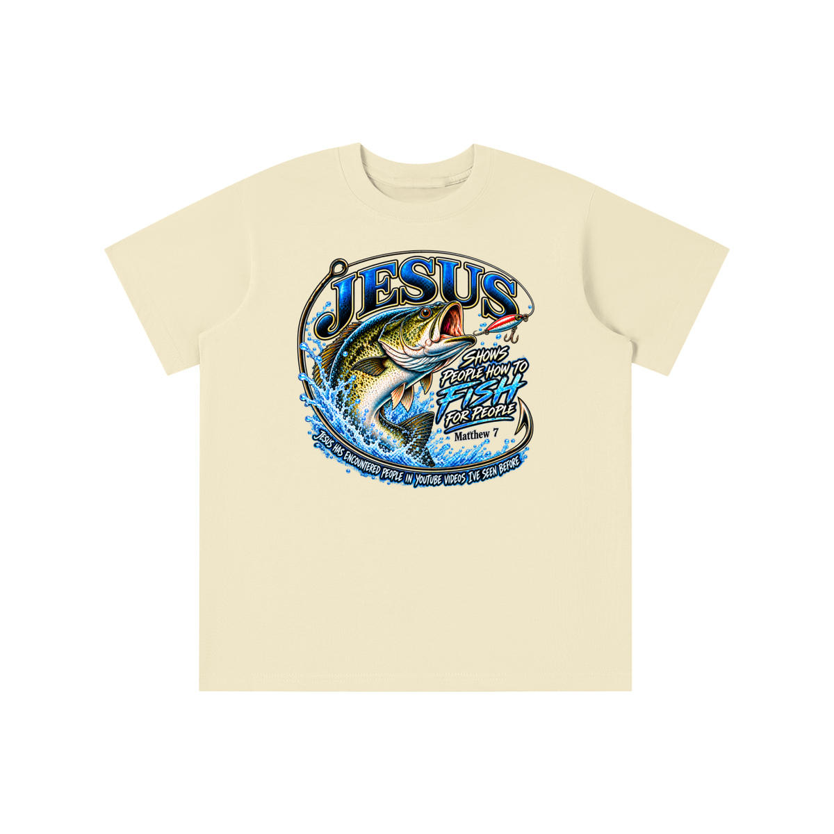 JESUS SHOWS PEOPLE HOW TO FISH FOR PEOPLE MATTHEW 7 JESUS HAS ENCOUNTERED PEOPLE IN YOUTUBE VIDEOS I'VE SEE BEFORE youth T-shirt