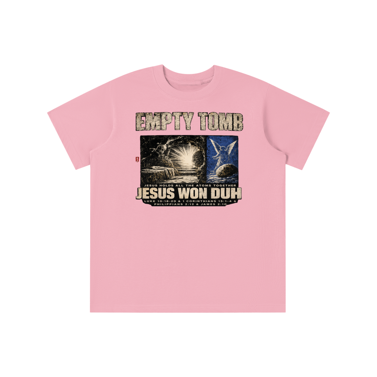 EMPTY TOMB JESUS HOLDS ALL THE ATOMS TOGETHER JESUS WON DUH LUKE 10:18-20 & 1 CORINTHIANS 15:1-4 & PHILIPPIANS 2:12 & JAMES 2:10 youth T-shirt