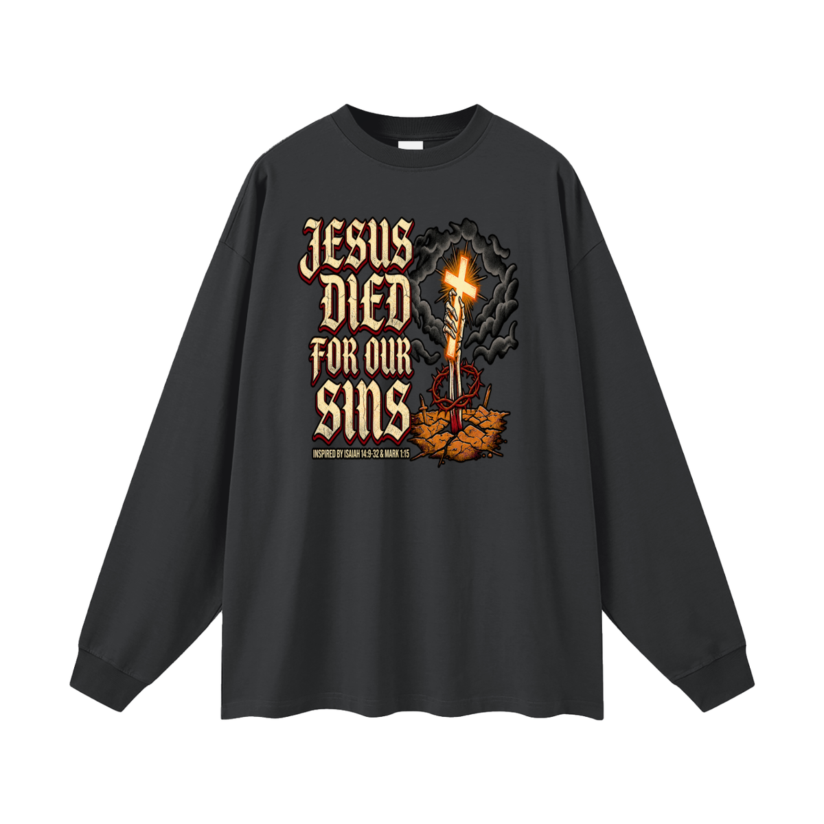 JESUS DIED FOR OUR SINS INSPIRED BY ISAIAH 14:9-32 & MARK 1:15 Long Sleeve T-Shirt