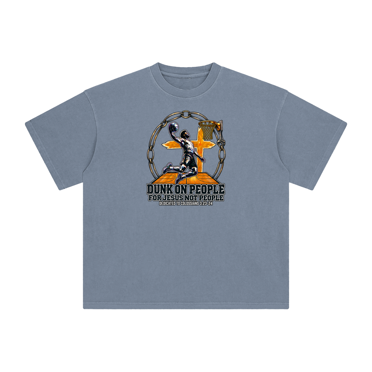 DUNK ON PEOPLE FOR JESUS NOT PEOPLE DEDICATED TO COLOSSIANS 3:23-24 T-Shirt