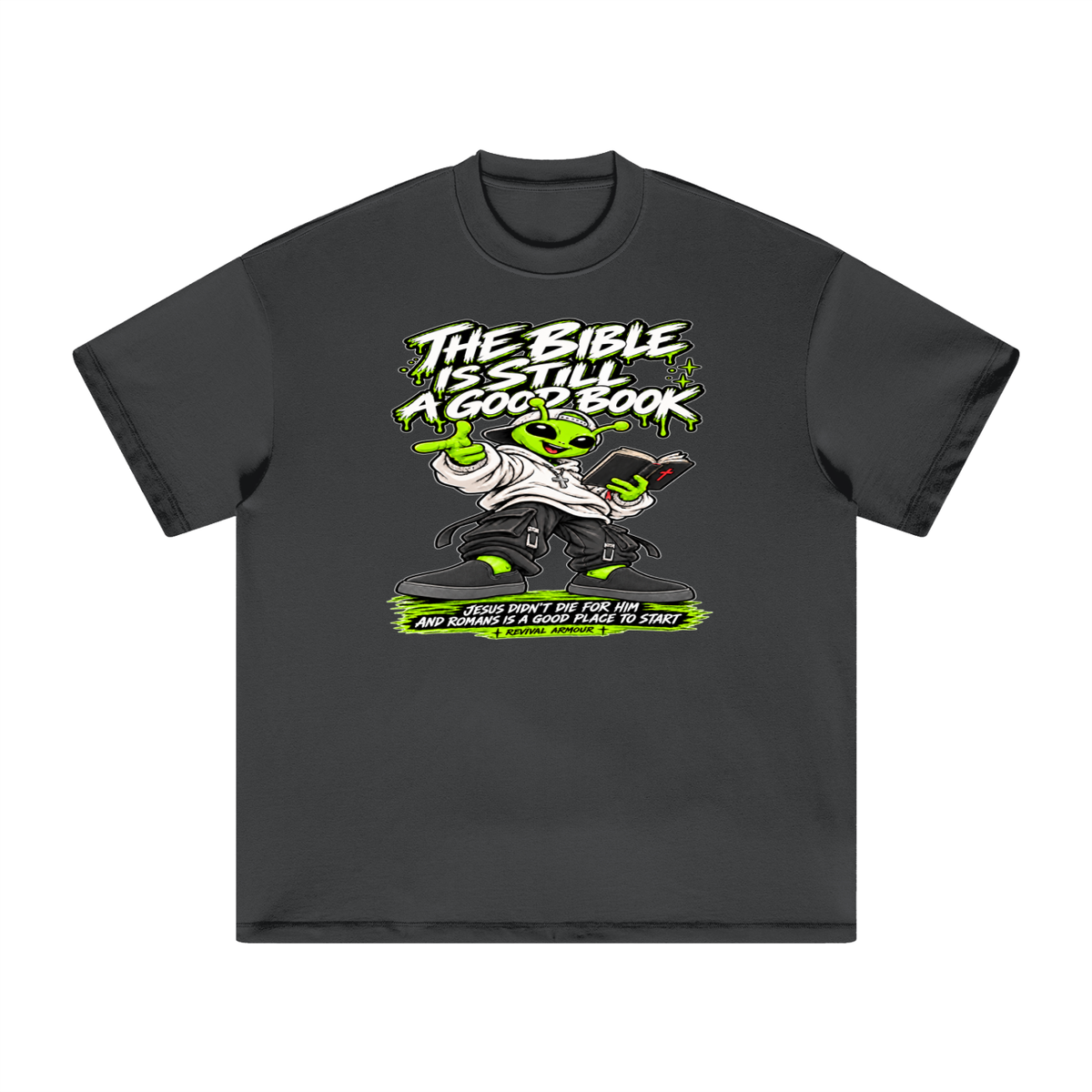 THE BIBLE IS STILL A GOOD BOOK JESUS DIDN'T DIE FOR HIM AND ROMANS IS A GOOD PLACE TO START  T-Shirt