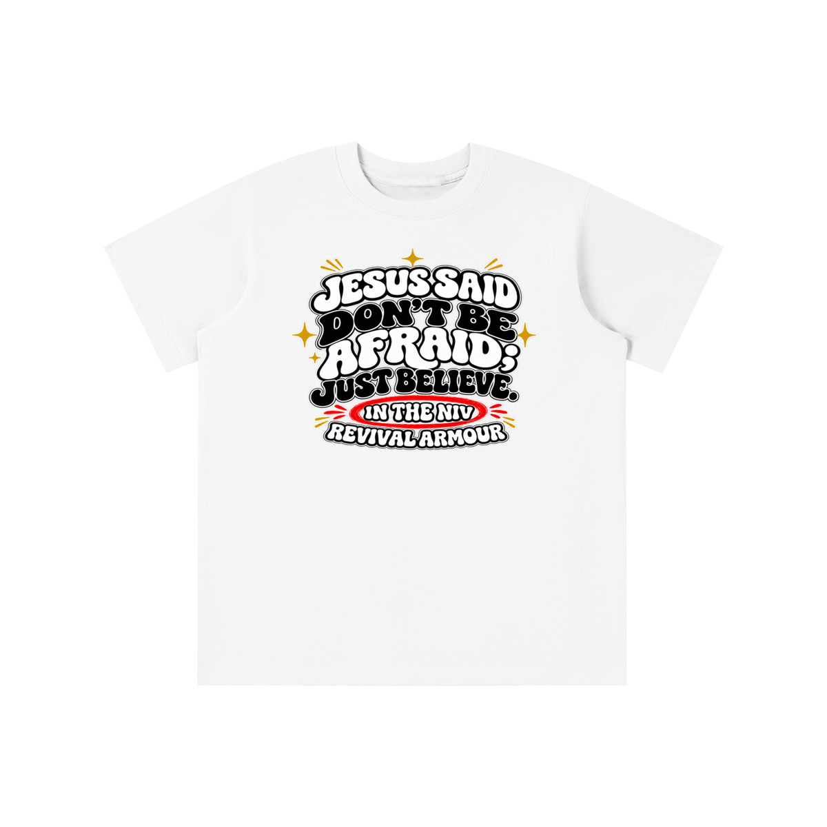 JESUS SAID Don't be afraid; just believe." IN THE NIV PREACH THE BLOOD OF JESUS youth T-shirt