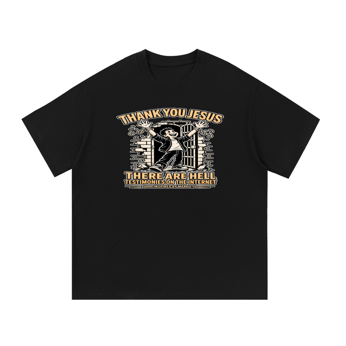 THANK YOU JESUS THERE ARE HELL TESTIMONIES ON THE INTERNET umm INSPIRED BY MARK 1:15 T-Shirt
