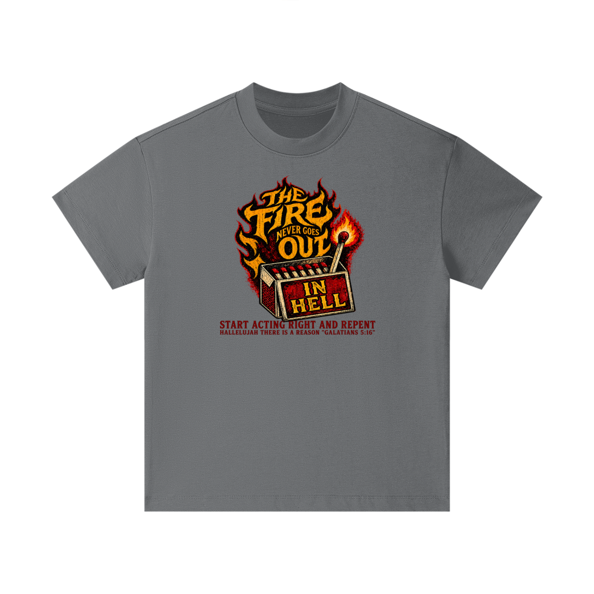 THE FIRE NEVER GOES OUT IN HELL START ACTING RIGHT AND REPENT HALLELUJAH THERE IS A REASON "GALATIANS 5:16" Kids T-Shirt