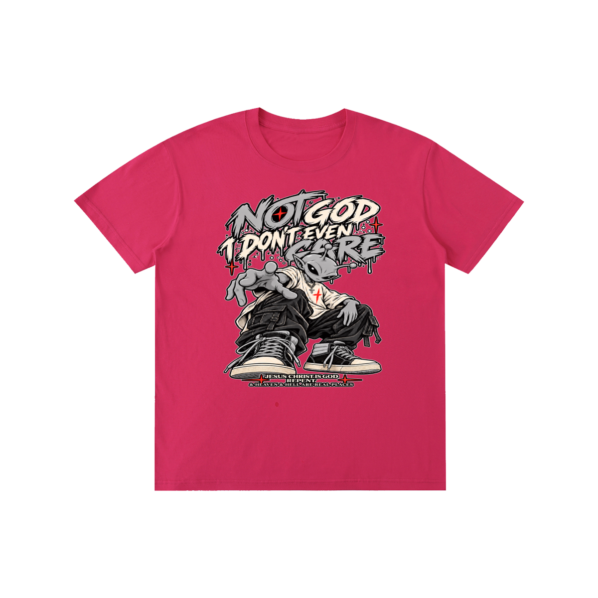 NOT GOD I DON'T EVEN CARE JESUS CHRIST IS GOD REPENT & HEAVEN & HELL ARE REAL PLACES T-Shirt