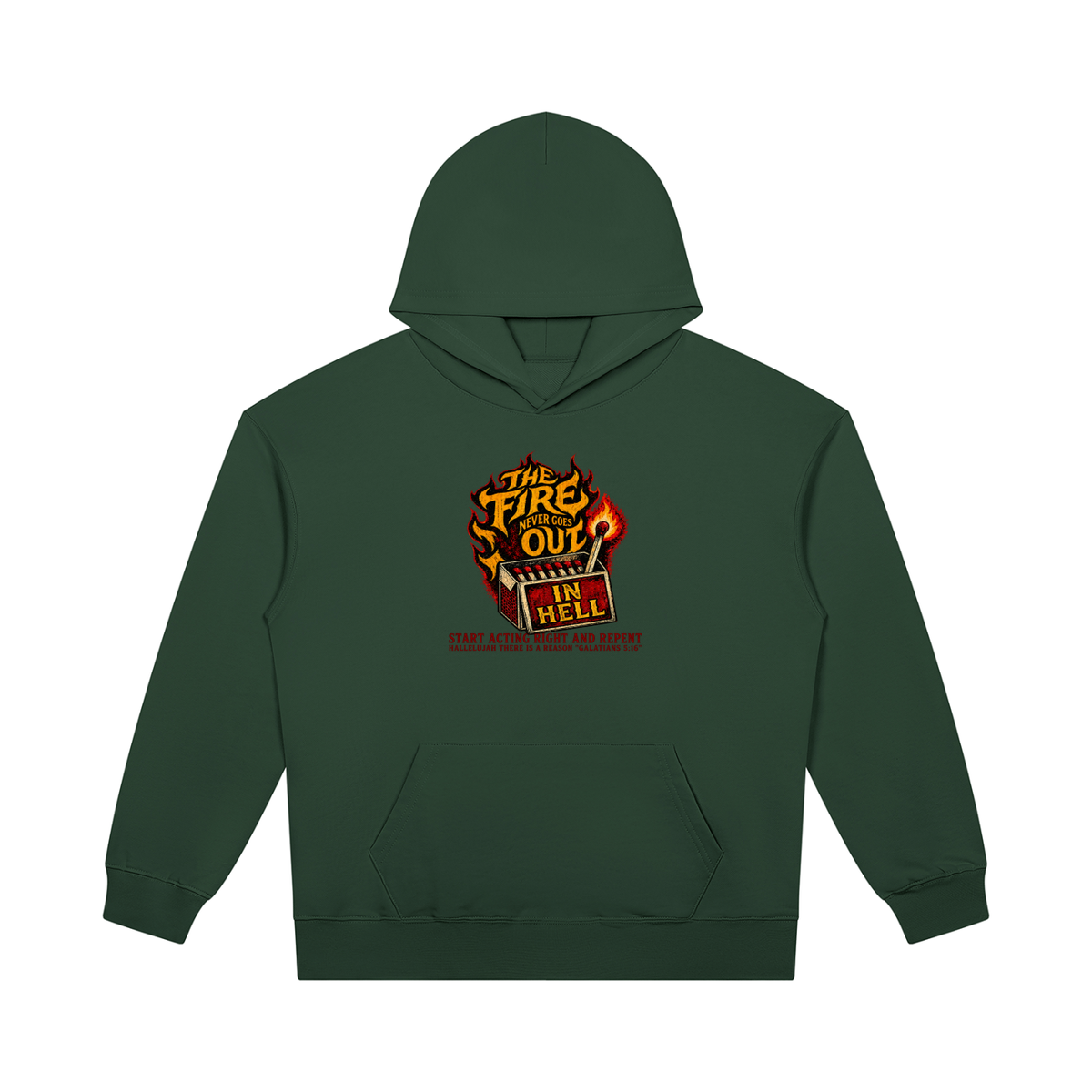 THE FIRE NEVER GOES OUT IN HELL START ACTING RIGHT AND REPENT HALLELUJAH THERE IS A REASON "GALATIANS 5:16" Hoodie