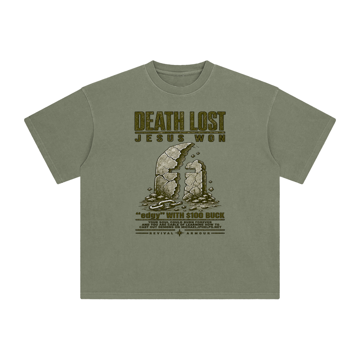 DEATH LOST JESUS WON "edgy" WITH $100 BUCK YOUR SOUL COULD BURN FOREVER AND YOU ARE CABLE OF LEARNING HOW TO CAST OUT DEMONS ON MICHAELJPHELPS.NET  T-Shirt