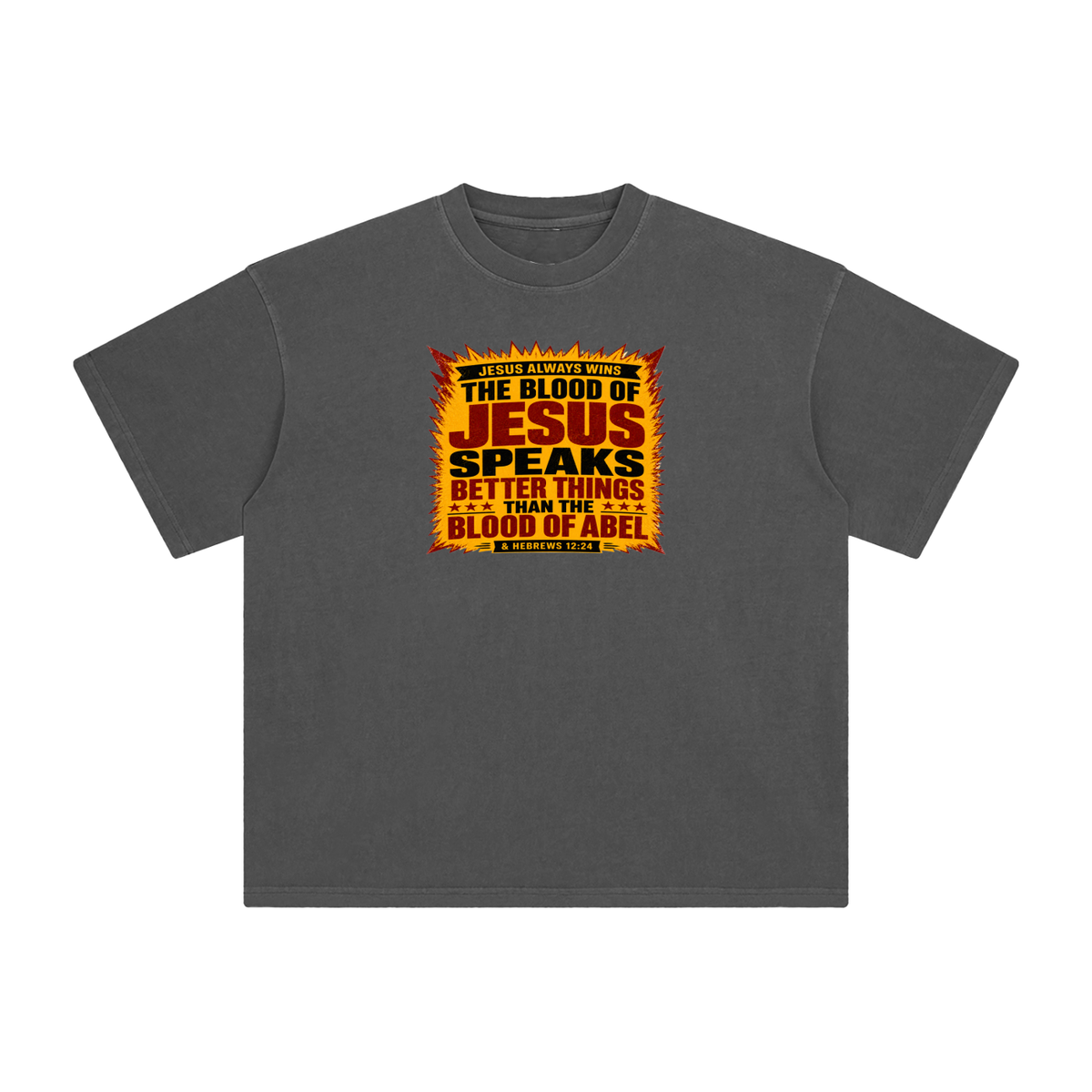 JESUS ALWAYS WINS THE BLOOD OF JESUS SPEAKS BETTER THINGS THAN THE BLOOD OF ABEL & HEBREWS12:24 T-Shirt