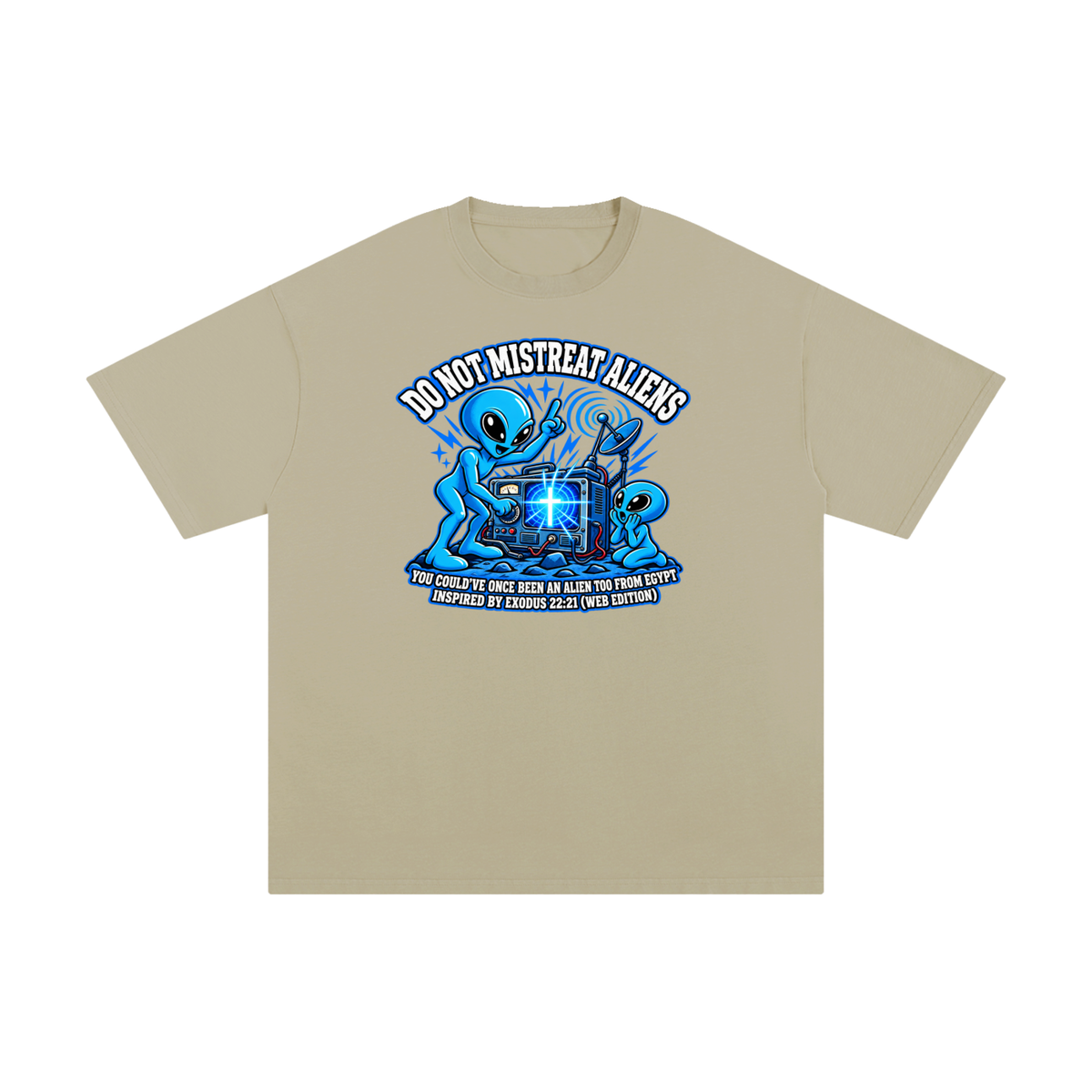 DO NOT MISTREAT ALIENS YOU COULD'VE ONCE BEEN AN ALIEN TOO FROM EGYPT INSPIRED BY EXODUS 22:21 (WEB EDITION) T-Shirt