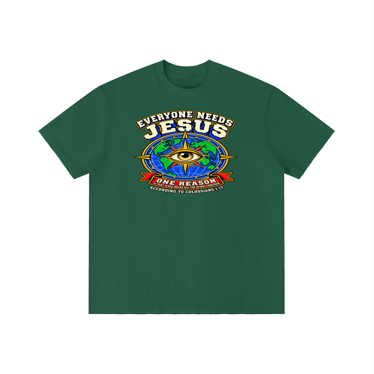 EVERYONE NEEDS JESUS ONE REASON IS THAT JESUS HOLDS ALL THE ATOMS TOGETHER ACCORDING TO COLOSSIANS 1:17 T-Shirt