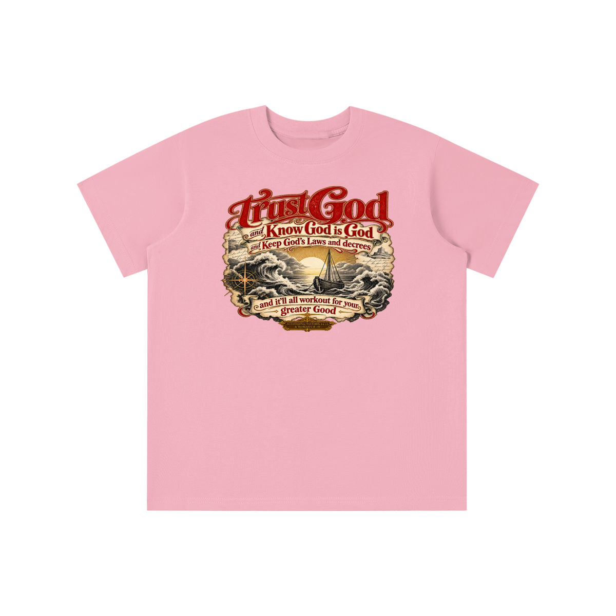 Trust God and Know God is God and Keep God's Laws and decrees and it'll all workout for your greater Good ACCORDING TO JOHN 14:15 & ROMANS 8:28 youth T-shirt