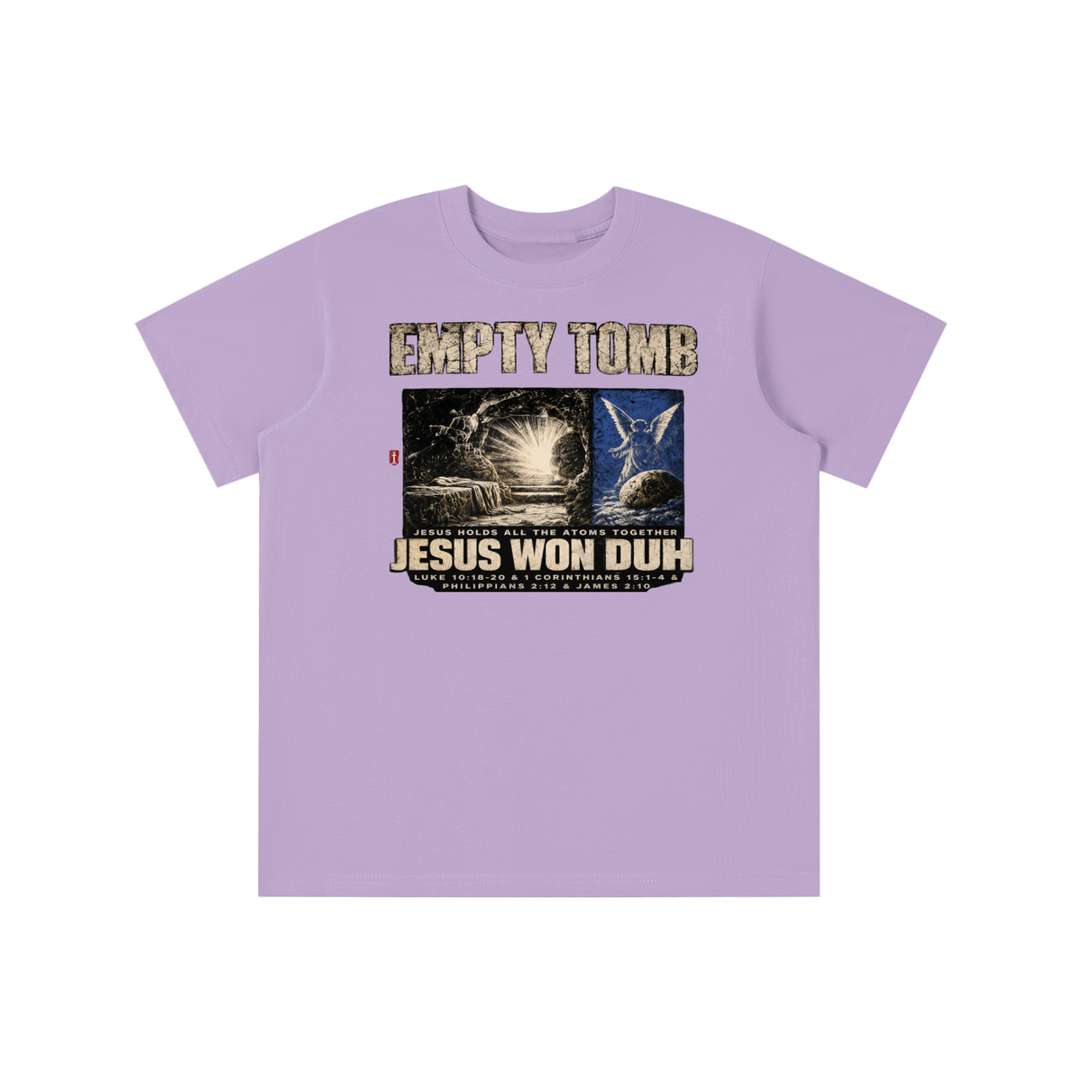EMPTY TOMB JESUS HOLDS ALL THE ATOMS TOGETHER JESUS WON DUH LUKE 10:18-20 & 1 CORINTHIANS 15:1-4 & PHILIPPIANS 2:12 & JAMES 2:10 youth T-shirt
