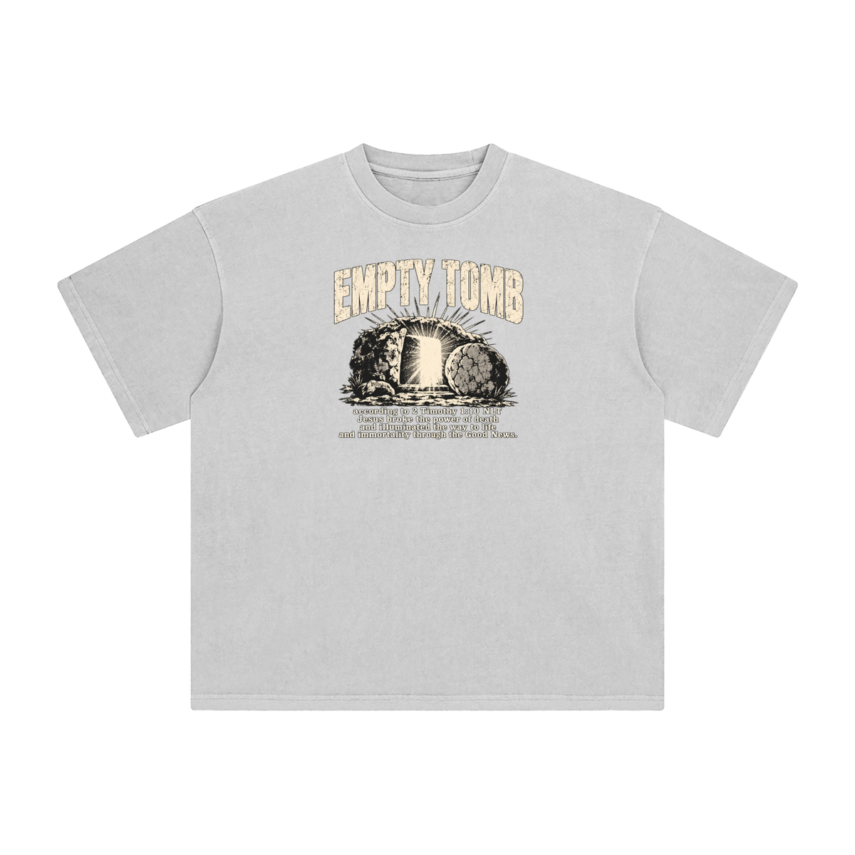 EMPTY TOMB according 2 Timothy 1:10 NLT Jesus broke the power of death and illuminated the way to life and immortality though the good news T-Shirt
